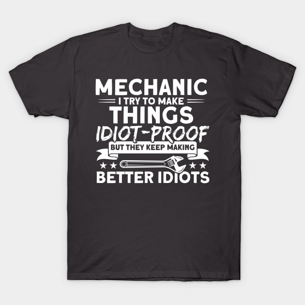 Make Things Idiot Proof Car Mechanic T-Shirt by Toeffishirts